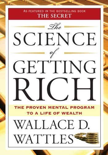 the science of getting rich by wallace d. wattles the science of getting rich by wallace d. wattles